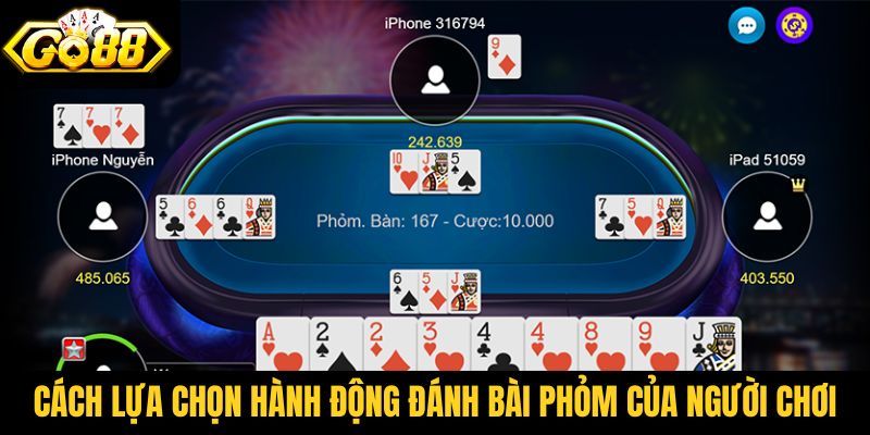 Cách lựa chọn hành động đánh bài Phỏm của người chơi