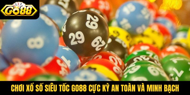 Chơi xổ số siêu tốc Go88 cực kỳ an toàn và minh bạch