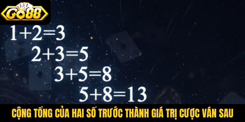 Cộng tổng của hai số trước thành giá trị cược ván sau