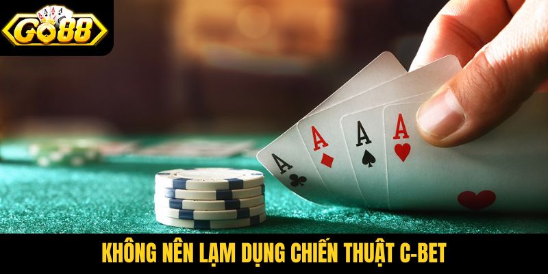Không nên lạm dụng chiến thuật c-bet